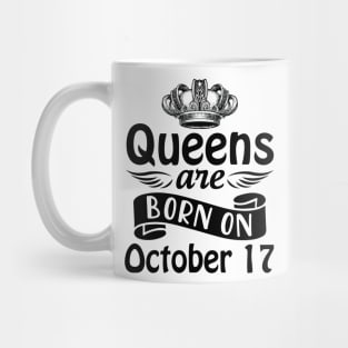 Queens Are Born On October 17 Happy Birthday To Me You Mommy Nana Aunt Sister Daughter Wife Mug